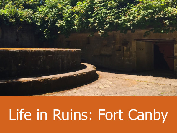 Life in Ruins: Fort Canby