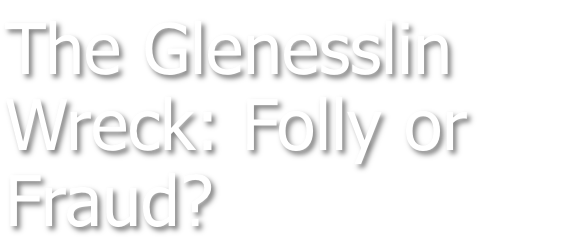 The Glenesslin Wreck: Folly or Fraud?