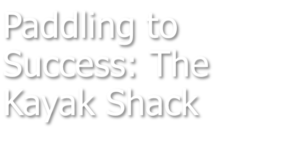 Paddling to Success: The Kayak Shack