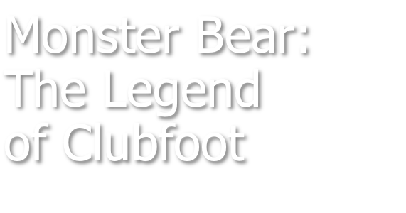 Monster Bear The Legend of Clubfoot