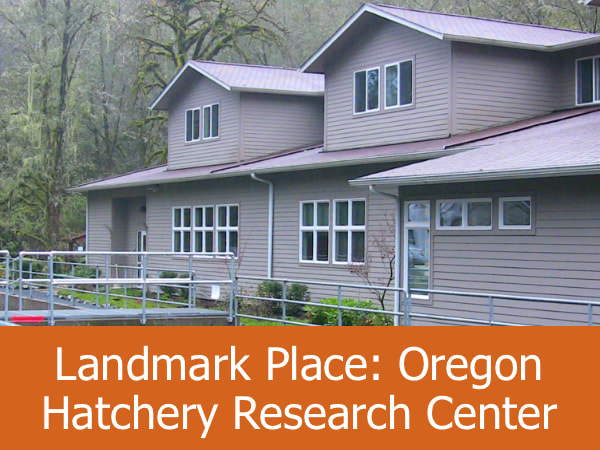 Landmark Place: Oregon Hatchery Research Center